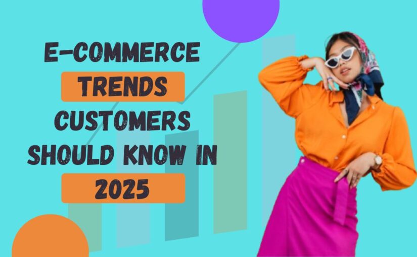 E-Commerce Trends Customers Should Know in 2025